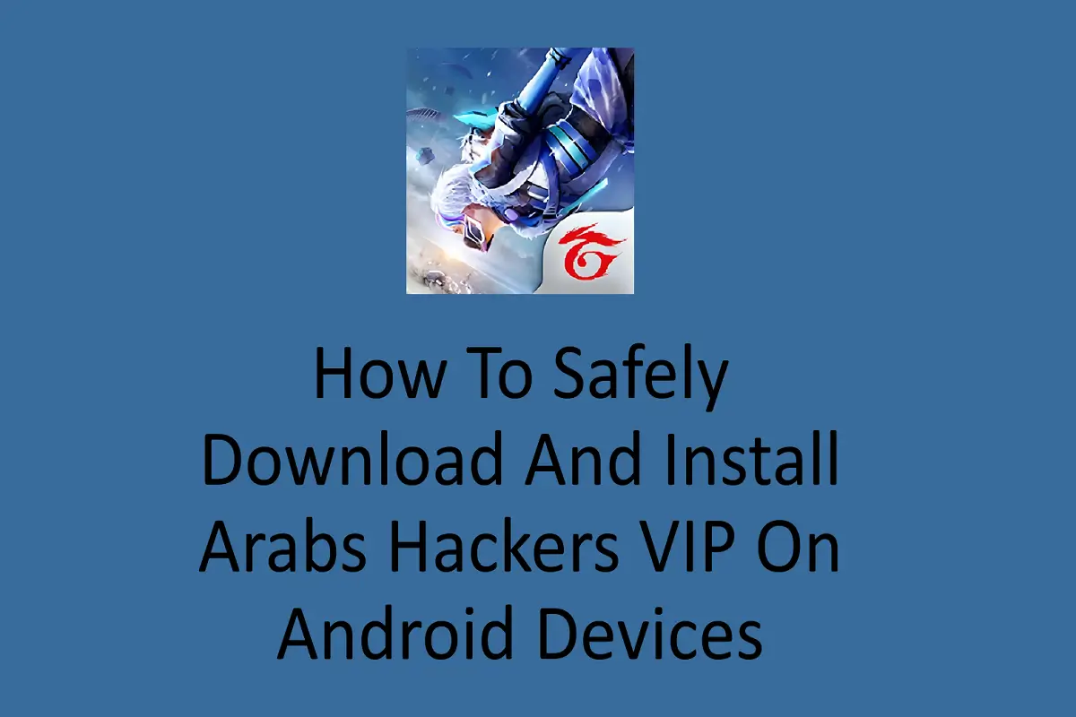 How to Safely Download and Install Arabs Hackers VIP on Android Devices